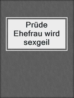 cover image of Prüde Ehefrau wird sexgeil