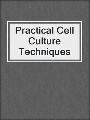 Practical Cell Culture Techniques