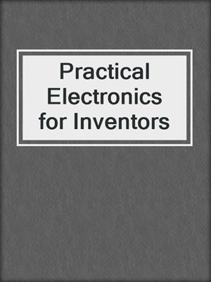 Practical Electronics for Inventors