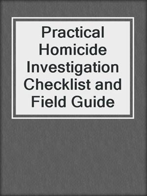 cover image of Practical Homicide Investigation Checklist and Field Guide