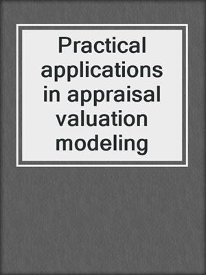 Practical applications in appraisal valuation modeling
