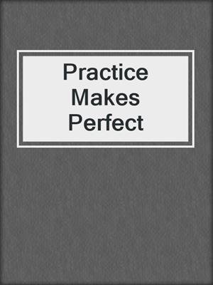 cover image of Practice Makes Perfect