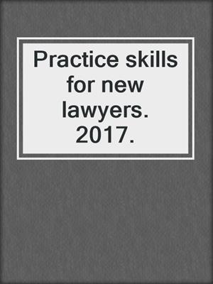 Practice skills for new lawyers. 2017.