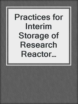 Practices for Interim Storage of Research Reactor Spent Nuclear Fuel