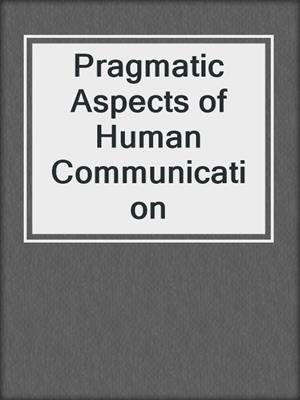 Pragmatic Aspects of Human Communication
