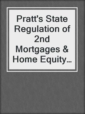 cover image of Pratt's State Regulation of 2nd Mortgages & Home Equity Loans