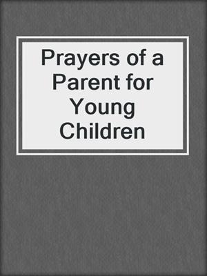 Prayers of a Parent for Young Children