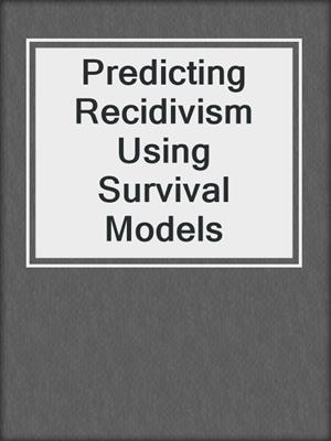 Predicting Recidivism Using Survival Models