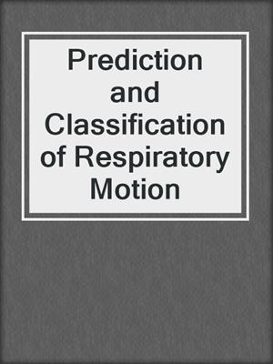 Prediction and Classification of Respiratory Motion
