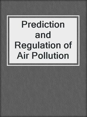 Prediction and Regulation of Air Pollution
