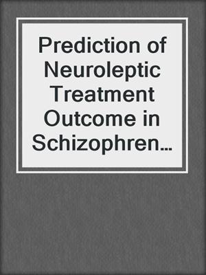Prediction of Neuroleptic Treatment Outcome in Schizophrenia