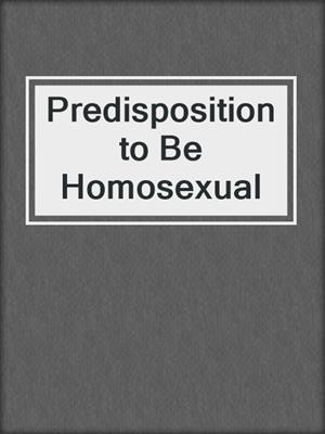 cover image of Predisposition to Be Homosexual