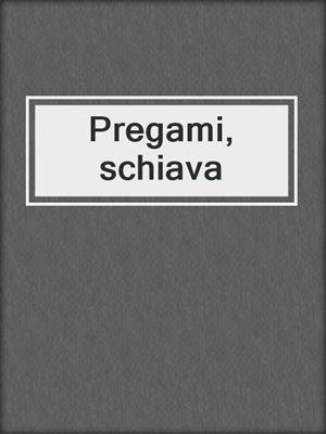 cover image of Pregami, schiava