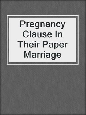 cover image of Pregnancy Clause In Their Paper Marriage