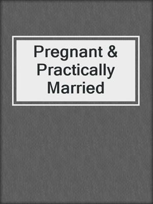 cover image of Pregnant & Practically Married