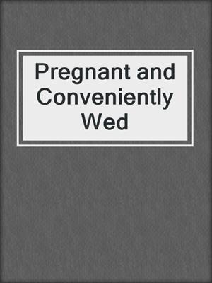 cover image of Pregnant and Conveniently Wed