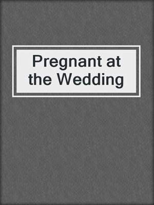 cover image of Pregnant at the Wedding
