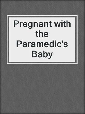 cover image of Pregnant with the Paramedic's Baby