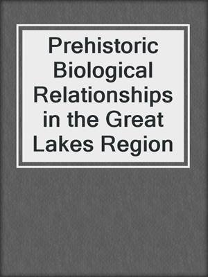 Prehistoric Biological Relationships in the Great Lakes Region