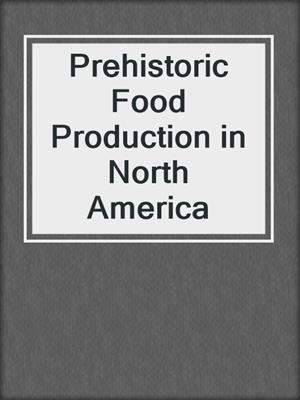 Prehistoric Food Production in North America