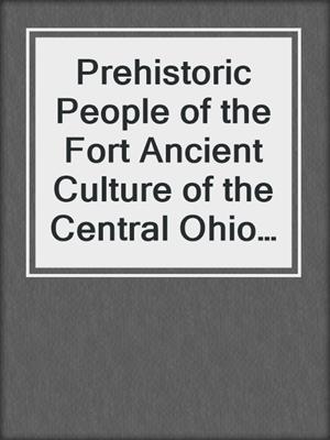 Prehistoric People of the Fort Ancient Culture of the Central Ohio Valley
