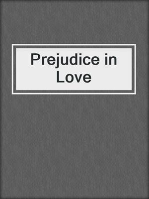 cover image of Prejudice in Love