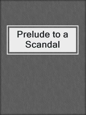 cover image of Prelude to a Scandal