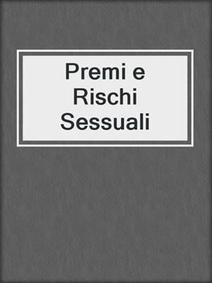 cover image of Premi e Rischi Sessuali