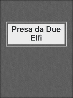 cover image of Presa da Due Elfi