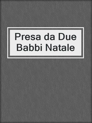 cover image of Presa da Due Babbi Natale