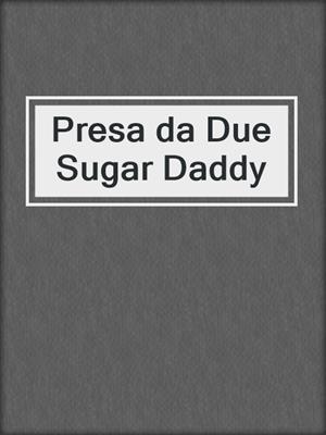 cover image of Presa da Due Sugar Daddy