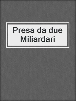 cover image of Presa da due Miliardari