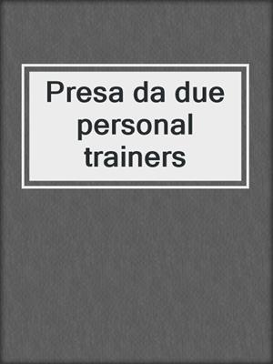 cover image of Presa da due personal trainers