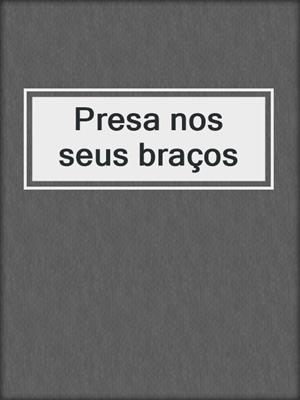 cover image of Presa nos seus braços