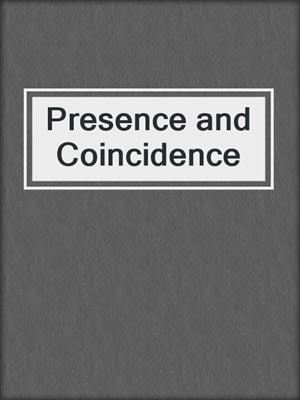 Presence and Coincidence