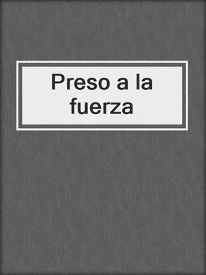cover image of Preso a la fuerza