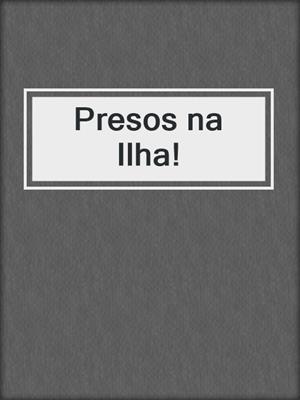 cover image of Presos na Ilha!