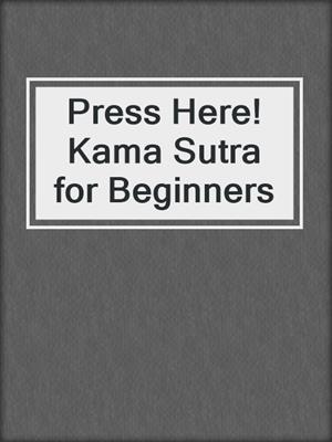 cover image of Press Here! Kama Sutra for Beginners