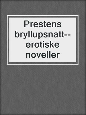 cover image of Prestens bryllupsnatt--erotiske noveller
