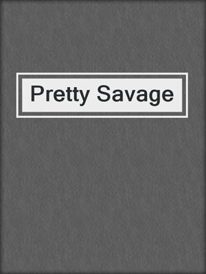 cover image of Pretty Savage