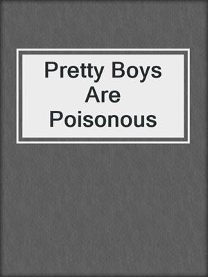cover image of Pretty Boys Are Poisonous
