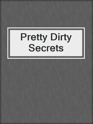 cover image of Pretty Dirty Secrets