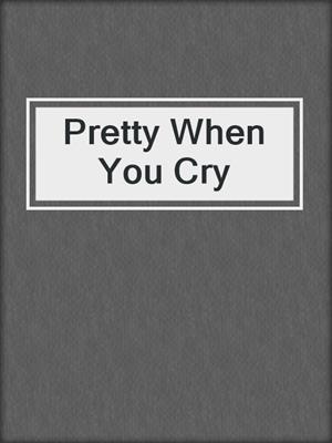 cover image of Pretty When You Cry