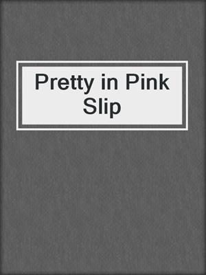 cover image of Pretty in Pink Slip