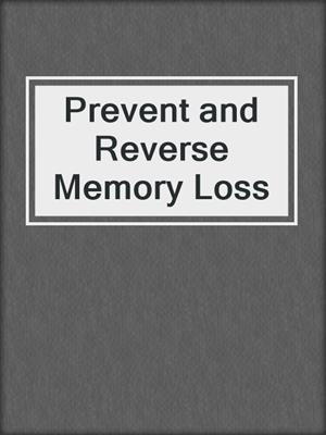 cover image of Prevent and Reverse Memory Loss