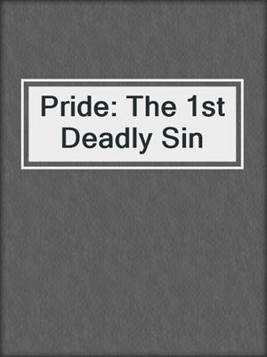 Pride: The 1st Deadly Sin