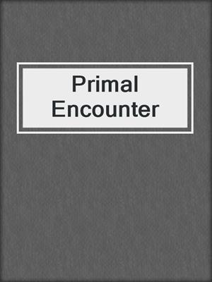 cover image of Primal Encounter