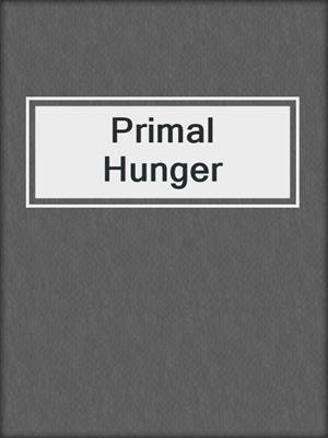 cover image of Primal Hunger