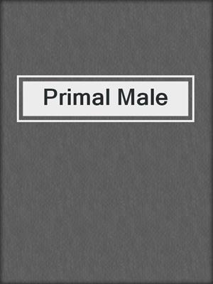 cover image of Primal Male
