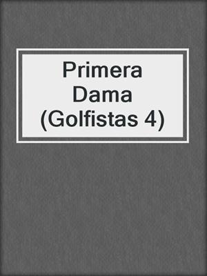 cover image of Primera Dama (Golfistas 4)